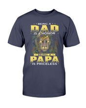 Load image into Gallery viewer, Being A Dad Is An Honor Being A Papa Is Priceless T-Shirt
