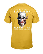 Load image into Gallery viewer, I May Be The Black Sheep But When All Hell Breaks Loose, I'm The One They Call Upon T-Shirt
