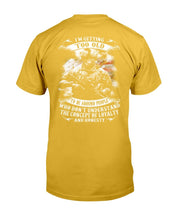 Load image into Gallery viewer, I'm Getting Too Old To Be Around People Who Don't Understand T-Shirt

