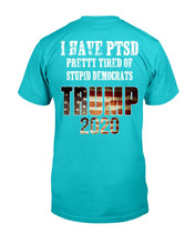 Load image into Gallery viewer, I Have PTSD Pretty Tired of Stupid Democrats Trump 2020 T-Shirt
