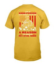 Load image into Gallery viewer, I'm A Good Person But Don't Give Me A Reason To Show My Evil Side T-Shirt
