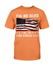 Load image into Gallery viewer, I'm No Hero But I've Stood Alongside A Few T-Shirt
