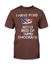 Load image into Gallery viewer, I Have PTSD Pretty Tired of Stupid Democrats T-Shirt
