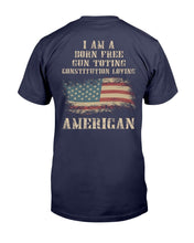 Load image into Gallery viewer, I Am A Born Free Gun-Toting Constitution Loving American T-Shirt
