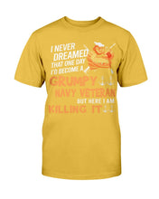 Load image into Gallery viewer, Grumpy Navy Veteran But Here I Am Killing It T-Shirt
