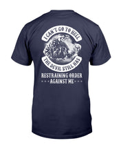Load image into Gallery viewer, I Can't Go To Hell The Devil Still Has Restraining Order Against Me T-Shirt
