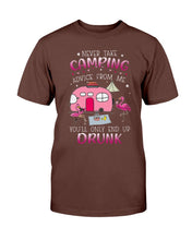 Load image into Gallery viewer, Never Take Camping Advice From Me You'll Only End Up Drunk T-Shirt
