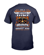 Load image into Gallery viewer, I'm A Grumpy Old Man I Was Born In June I'll Just Shoot You And Be Done With It T-Shirt
