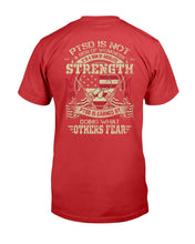 Load image into Gallery viewer, PTSD Is Not A Sign Of Weakness It Is A Sign Of Absolute Strength T-Shirt

