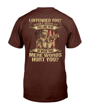 Load image into Gallery viewer, I Offended You What Does It Feel Like To Be So Weak That Mere Words Hurt You T-Shirt
