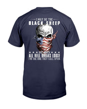 Load image into Gallery viewer, I May Be The Black Sheep But When All Hell Breaks Loose, I'm The One They Call Upon T-Shirt
