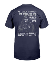 Load image into Gallery viewer, As I Walk Through The Valley Of The Shadow Of Death I Fear No Evil For I Am The Baddest T-Shirt
