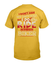 Load image into Gallery viewer, I Don't Ride My Own Bike But I Do Ride My Own Biker T-Shirt
