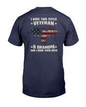 Load image into Gallery viewer, I Have Two Titles Veteran &amp; Grandpa And I Rock Them Both T-Shirt
