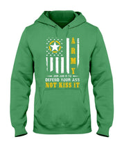 Load image into Gallery viewer, Army Our Job Is To Defend Your Ass Not Kiss It Hooded Sweatshirt
