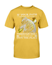 Load image into Gallery viewer, If Your Path Demands You Walk Through Hell Walk As If You Own The Place T-Shirt
