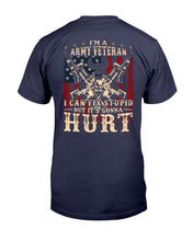 Load image into Gallery viewer, I Am Army Veteran I Can Fix Stupid But It's Gonna Hurt T-Shirt
