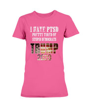 Load image into Gallery viewer, I Have PTSD Pretty Tired of Stupid Democrats Trump 2020 Ladies T-Shirt
