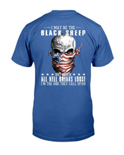 Load image into Gallery viewer, I May Be The Black Sheep But When All Hell Breaks Loose, I'm The One They Call Upon T-Shirt
