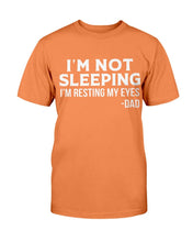 Load image into Gallery viewer, I'm Not Sleeping I'm Resting My Eyes Dad T-Shirt
