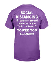 Load image into Gallery viewer, Social Distancing If I Can Turn Around And Punch You In The Face You're Too Close T-Shirt
