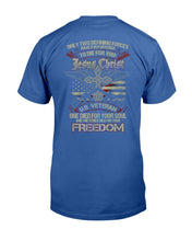 Load image into Gallery viewer, Only Two Defining Forces Have Ever Offered To Die For Jesus Chris And A U.S. Veteran T-Shirt
