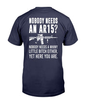 Load image into Gallery viewer, Nobody Needs An Ar15, Nobody Needs A Whiny T-Shirt
