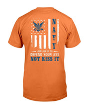 Load image into Gallery viewer, Navy Veteran Our Job Is To Defend Your Ass Not Kiss It T-Shirt
