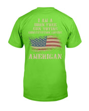 Load image into Gallery viewer, I Am A Born Free Gun-Toting Constitution Loving American T-Shirt
