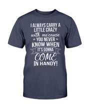 Load image into Gallery viewer, I Always Carry A Little Crazy With Me Cause You Never Know T-Shirt
