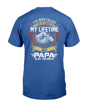 Load image into Gallery viewer, I've Been Called A Lot Of Names In My Life Time But Papa Is Favorite T-Shirt

