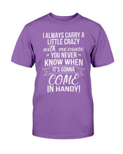 Load image into Gallery viewer, I Always Carry A Little Crazy With Me Cause You Never Know T-Shirt
