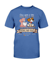 Load image into Gallery viewer, Once Upon A Time There Was A Girl Who Really Loved Baking And Dogs T-Shirt
