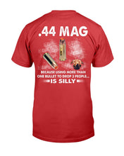 Load image into Gallery viewer, 44 Mag Because Using More Than One Bullet To Drop 3 People Is Silly T-Shirt
