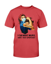 Load image into Gallery viewer, I Can Make Maks, What's Your Superpower? T-Shirt
