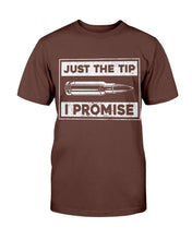 Load image into Gallery viewer, Just The Tip I Promise T-Shirt
