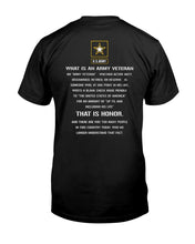 Load image into Gallery viewer, US Army What Is An Army Veteran That Is Honor T-Shirt
