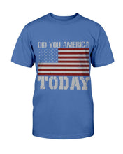 Load image into Gallery viewer, Did You America Today T-Shirt
