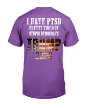 Load image into Gallery viewer, I Have PTSD Pretty Tired of Stupid Democrats Trump 2020 T-Shirt
