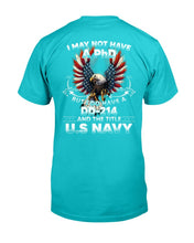 Load image into Gallery viewer, I May Not Have A PhD But I Do Have A DD-214 And The Title U.S. Navy T-Shirt
