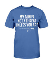Load image into Gallery viewer, My Guns Is Not A Threat Unless You Are T-Shirt
