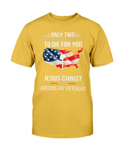 Load image into Gallery viewer, Only Two Defining Forces Have Ever Offered To Die For You Jesus Christ And The American Veteran T-Shirt
