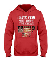 Load image into Gallery viewer, I Have PTSD Pretty Tired of Stupid Democrats Trump 2020 Hoodies
