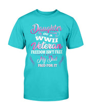 Load image into Gallery viewer, Daughter Of A WWII Veteran Freedom Isn't Free My Dad Paid For It T-Shirt
