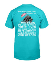 Load image into Gallery viewer, For Everyone That Stomps On This Flag And Bring Back Our Heroes T-Shirt
