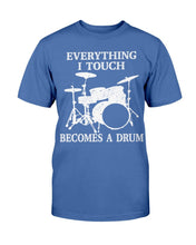 Load image into Gallery viewer, Everything I Touch Becomes A Drum T-Shirt
