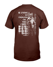 Load image into Gallery viewer, Be Strong And Courageous For The Lord Will Be With You Wherever You Go T-Shirt
