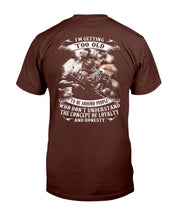 Load image into Gallery viewer, I'm Getting Too Old To Be Around People Who Don't Understand T-Shirt
