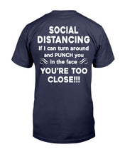 Load image into Gallery viewer, Social Distancing If I Can Turn Around And Punch You In The Face You're Too Close T-Shirt
