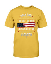 Load image into Gallery viewer, Only Two Defining Forces Have Ever Offered To Die For You T-Shirt
